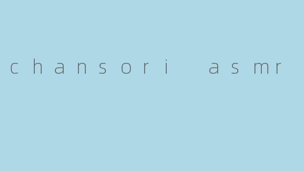 chansori asmr
